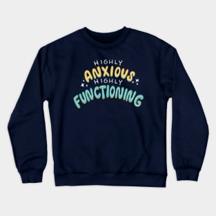 Highly Anxious, Highly Functioning Crewneck Sweatshirt